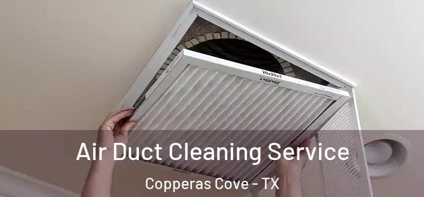 Air Duct Cleaning Service Copperas Cove - TX