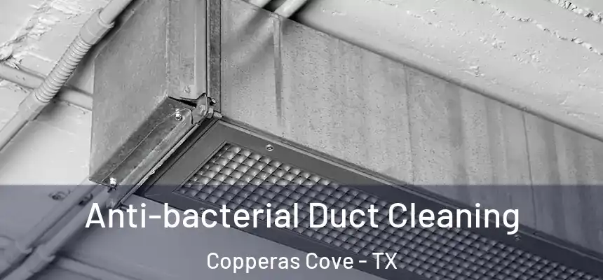  Anti-bacterial Duct Cleaning Copperas Cove - TX