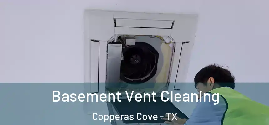 Basement Vent Cleaning Copperas Cove - TX