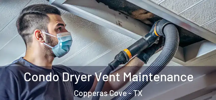 Condo Dryer Vent Maintenance Copperas Cove - TX