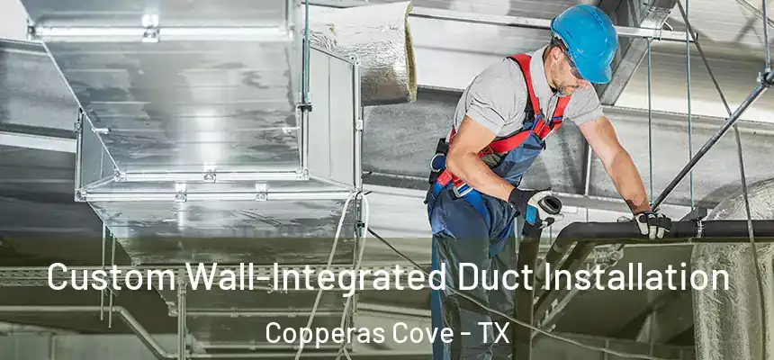  Custom Wall-Integrated Duct Installation Copperas Cove - TX