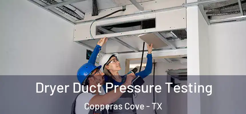  Dryer Duct Pressure Testing Copperas Cove - TX