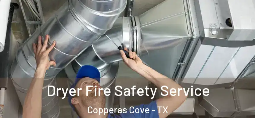 Dryer Fire Safety Service Copperas Cove - TX