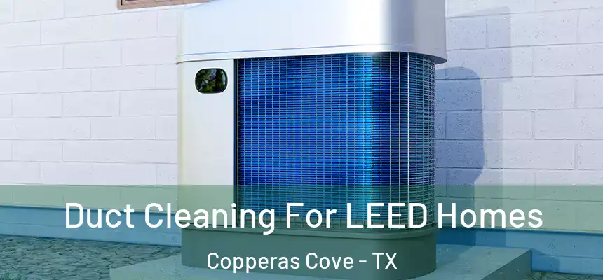  Duct Cleaning For LEED Homes Copperas Cove - TX