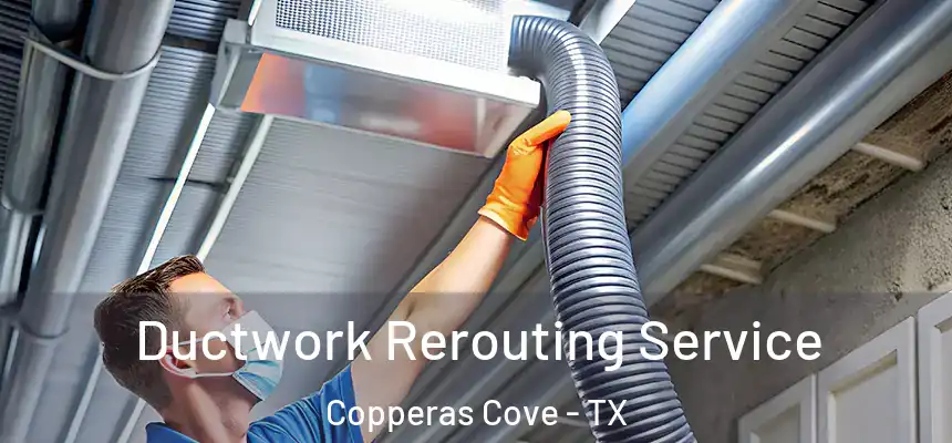 Ductwork Rerouting Service Copperas Cove - TX