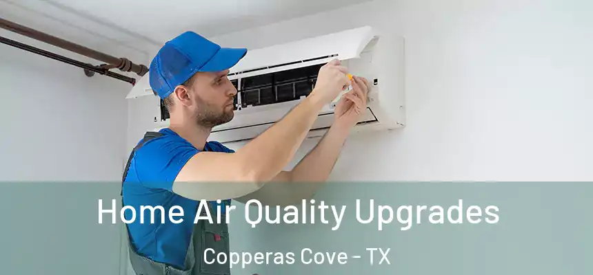  Home Air Quality Upgrades Copperas Cove - TX