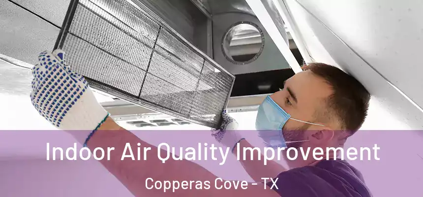  Indoor Air Quality Improvement Copperas Cove - TX