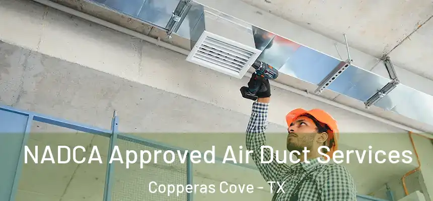  NADCA Approved Air Duct Services Copperas Cove - TX