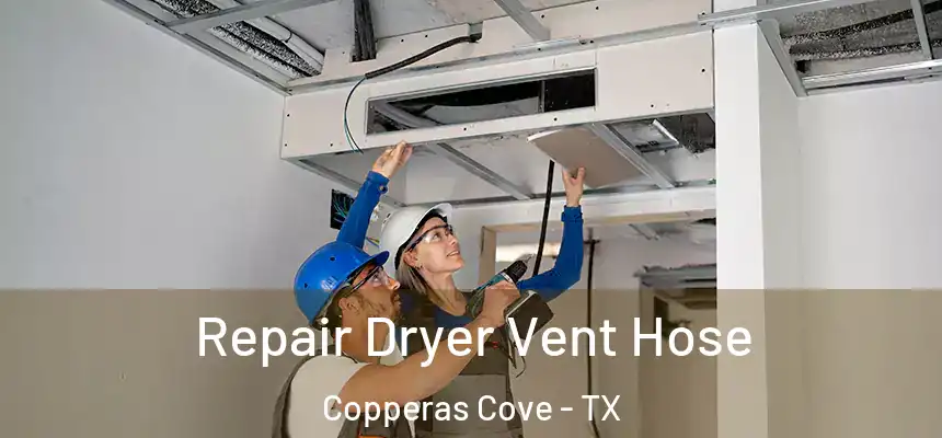 Repair Dryer Vent Hose Copperas Cove - TX