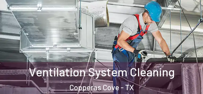 Ventilation System Cleaning Copperas Cove - TX